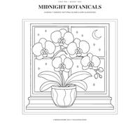 Midnight Botanicals: 50 Moonlit Gardens, Nocturnal Blooms & Enchanted Glasshouses for Calm and Creative Escape - A Monochrome Adult Colouring Book (ONE INK)