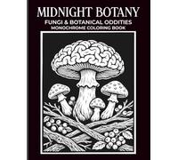 Midnight Botany Fungi & Botanical Oddities: High Contrast Monochrome Coloring Book For Adults, Bioluminescent Mushrooms, Strange Plants (Midnight Monochrome Series)