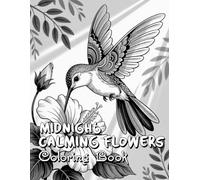 Midnight Calming Flowers Coloring Book: 100 Beautiful Floral Designs on Black Backgrounds for Relaxation and Peace.