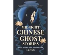 Midnight Chinese Ghost Stories: Spirits, Borrowed Skins, and Strange Tales from Old China, Retold for the Modern Night (Lantern in the Dark)
