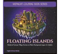 MIDNIGHT COLORING BOOK: FLOATING ISLANDS: Medieval Fantasy Village Scenes on Black Background Pages for Adults