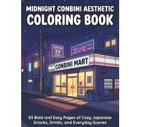Midnight Conbini Aesthetic Coloring Book: 83 Bold and Easy Pages of Cozy Japanese Snacks, Drinks, and Everyday Scenes