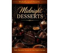 Midnight Desserts: Dark, Decadent Sweets for Late-Night Cravings (Wickedly Good Desserts)