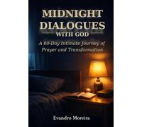 MIDNIGHT DIALOGUES WITH GOD: A 60-Day Intimate Journey of Prayer and Transformation