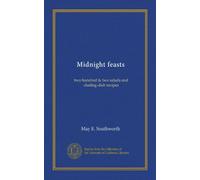 Midnight feasts: two hundred & two salads and chafing-dish recipes
