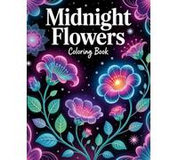 Midnight Flowers Coloring Book: 35+ Dark, Elegant, and Dreamy Floral Designs for Relaxation and Creative Escape