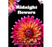 MIDNIGHT FLOWERS - Grayscale Coloring Album with exquisite flowers and their names on a BLACK background | for adults: English edition (Colorful Adventures)