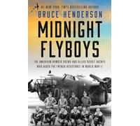 Midnight Flyboys: The American Bomber Crews and Allied Secret Agents Who Aided the French Resistance in World War II
