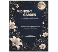 Midnight Garden: 31 Original Botanical Coloring Pages for Adults & Teens (Midnight Garden Coloring Book Series)