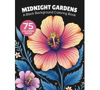 Midnight Garden Coloring Book: A Black Background Coloring Book with 75 Unique Floral and Nature Designs for Relaxation & Stress Relief (Midnight ... A Black Background Coloring Book Experience)