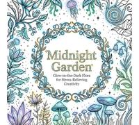 Midnight Garden: Glow-in-the-Dark Flora for Stress-Relieving Creativity (Cozy coloring books)