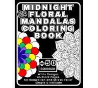 Midnight Gel Pen Floral Mandala Coloring Book - Black Background Pages for Adults: Stress Relief & Relaxation | High Contrast Designs for Metallic & Neon Markers. +50 design (8.5x11)