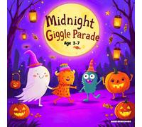 Midnight Giggle Parade: A Sweet and Silly Halloween Storybook Full of Friendly Ghosts, Costumes, Candy, and Bedtime Fun - Perfect for Kids Ages 3-7