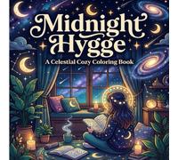 Midnight Hygge: A Celestial Cozy Coloring Book: Bold and Easy Nighttime Scenes with Moonlit Reading Corners, Glowing Hearths, and Whimsical Stars for Relaxation