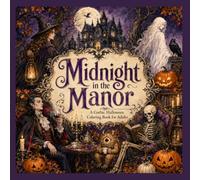 Midnight in the Manor: A Gothic Halloween Adult Coloring Book with Haunted Victorian Scenes, Witches, Ghosts, Skeletons, Vampires, Ravens, Haunted Houses and Mysterious Coloring Pages