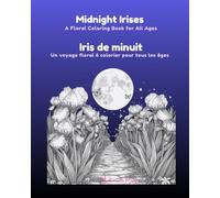 Midnight Irises - Iris de minuit: A Floral Coloring Book for All Ages - Un voyage floral à colorier pour tous les âges (Mademoiselle Mirdita)