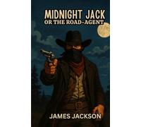 Midnight Jack OR THE ROAD-AGENT.