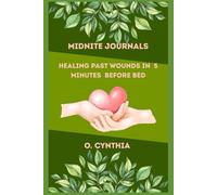 Midnight Journals: Healing Past Wounds in 5 Minutes Before Bed: A Guided Nightly Journaling Practice to Release Pain, Find Peace, and Reclaim Your Power