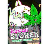 Midnight Kawaii Stoner Coloring Book: Psychedelic On Black Background Coloring Pages With Cute Kush-Themed For Adults To Relax And Relieve Stress