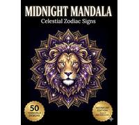 Midnight Mandala Coloring Book: Celestial Zodiac Signs: 50 Astrology Themed Mandalas on Black Background for Spiritual Peace (Midnight Neon Mandalas)