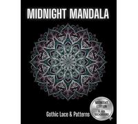 Midnight Mandala Coloring Book: Gothic Lace & Patterns: 50 Intricate Victorian Lace Designs on Black Background for Creative Focus (Midnight Neon Mandalas)