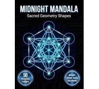 Midnight Mandala Coloring Book: Sacred Geometry Shapes: 50 Bold Geometric Patterns on Black Background for Meditation and Focus (Midnight Neon Mandalas)