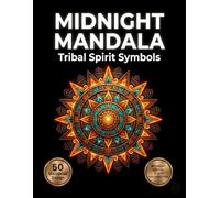 Midnight Mandala Coloring Book: Tribal Spirit Symbols: 50 Ancient Inspired Patterns on Black Background for Spiritual Relaxation (Midnight Neon Mandalas)
