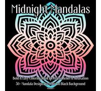 Midnight Mandalas Bold and Easy Coloring Book for Stress Relief & Relaxation Volume 1: 50+ Mandala Designs to Color on Black Background (Midnight Coloring Books)