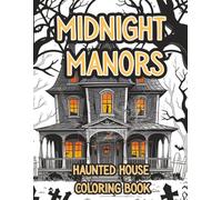 Midnight Manors: A Haunted House Coloring Book for Teens & Adults | Spooky Yet Relaxing Halloween Scenes to Color (The Moonlight Hollow Coloring Series)