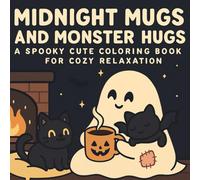 Midnight Mugs and Monster Hugs - A Spooky Cute Coloring Book for Cozy Relaxation: Adorable and Haunted Pages for Mindful Coloring, Halloween Vibes, and Year-Round Comfort.