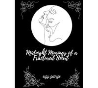 Midnight Musings of a Fractured Heart: Love, Loss, and Everything in Between
