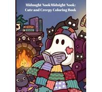 Midnight Nook: Cute and Creepy Coloring Book: A Cozy Spooky Coloring Book with Adorable Ghosts, Friendly Monsters, Cute Animals, and Relaxing Reading Scenes for Adults and Kids