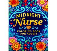 Midnight Nurse Coloring Book: Self-care Coloring Pages with Swear Words, Funny Relatable Moments and Comfy Illustrations for Healthcare Professionals Who Need a Damn Break