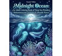 Midnight Ocean: An Adult Coloring Book of Deep Sea Wonders, Bioluminescent Creatures & Moonlit Waves: 50 Bold and Easy Underwater Illustrations ... & Dreamy Deep Sea Designs for Relaxation