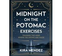 Midnight on the Potomac Exercises: Training The Mind Where Decisions Are Made