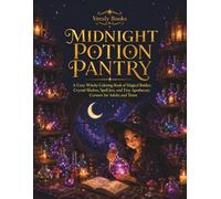 Midnight Potion Pantry: A Cozy Witchy Coloring Book of Magical Bottles, Crystal Shelves, Spell Jars, and Tiny Apothecary Corners for Adults and Teens