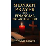 Midnight Prayers for Financial Breakthrough: 31 Declarations to Cancel Debt, Seek Biblical Provision and Build Wealth Before Dawn