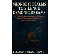 Midnight Psalms To Silence Demonic Dreams: 10 Violent Scriptures to cancel evil dreams, Scatter Night Attackers and Send Evil Arrows Back to Sender
