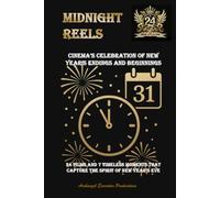 Midnight Reels: Cinema’s Celebration of New Year’s Endings and Beginnings - 24 Films and 7 Timeless Moments That Capture the Spirit of New Year’s Eve