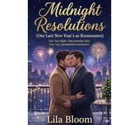Midnight Resolutions (Our Last New Year’s as Roommates): One last night. One practice kiss. One very permanent resolution.: A Cozy New Year’s Eve Roommates-to-Lovers Gay Romance