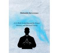 Midnight Reverence: A 12-Week Guided Journal for Prayer, Presence, and Spiritual Clarity