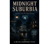 Midnight Suburbia: 12 Tales from the quiet streets (The short stories of Ruth Ashford Vane)