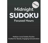 Midnight Sudoku Focused Hours: Medium-Level Sudoku Puzzles Crafted for Steady, Engaging Concentration (Midnight Moments Sudoku)