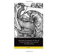 Midnight Sunbeams or Bits of Travel Through the Land of the Norseman