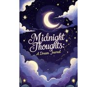 Midnight Thoughts A Dream Journal: Uncover the Secrets of Your Subconscious, One Dream at a Time
