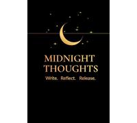 Midnight Thoughts Write. Reflect. Release.: A Journal for Late-Night Ideas, Dreams, and Quiet Moments