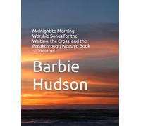 Midnight to Morning: Worship Songs for the Waiting, the Cross, and the Breakthrough Worship Book - Volume 1