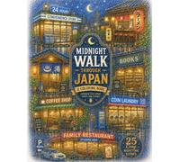 Midnight Walk Through Japan: A Coloring Book: 25 Cozy Japanese Late-Night Shops, Streets, and Hidden Places to Relax, Unwind, and Color