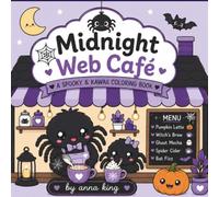 Midnight Web Café: Cute & Spooky Kawaii Halloween Coloring Book Featuring Spider Baristas, Cozy Coffee Shops, Pumpkin Lattes, Friendly Ghosts, Sweet Treats, and Magical Midnight Café Adventures
