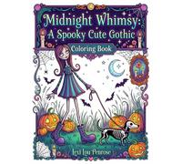 Midnight Whimsy A Spooky Cute Gothic Coloring Book: Cute Gothic Girls, Spooky Friends, Pumpkins, Bats, Magic & Whimsical Halloween Scenes
